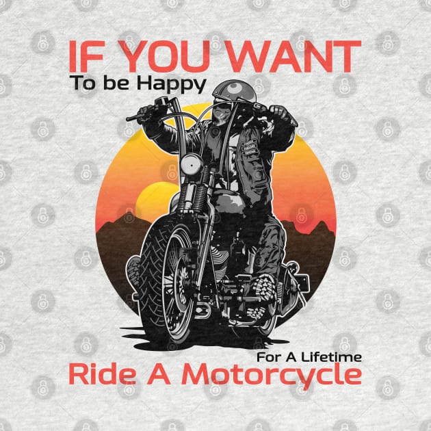 If you want to be happy for a lifetime, Ride a motorcycle, Born to ride, Live to ride by Lekrock Shop